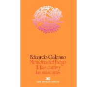 Memoria Del Fuego: Las Caras Y Las Mascaras - Galeano