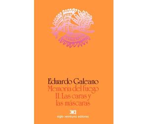 Memoria Del Fuego: Las Caras Y Las Mascaras - Galeano