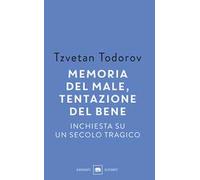 Memoria del male, tentazione del bene. Inchiesta su un secolo tragico