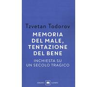 Memoria del male, tentazione del bene. Inchiesta su un secolo tragico