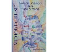 Memoria di sé: Percorsi iniziatici nelle fiabe di magia