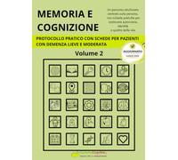 MEMORIA E COGNIZIONE: PROTOCOLLO PRATICO CON SCHEDE PER PAZIENTI CON DEMENZA LIEVE E MODERATA