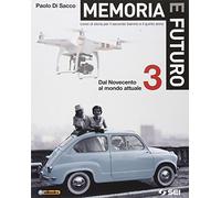 Memoria e futuro. Corso di storia per il secondo biennio e il quinto anno. Dal Novecento al mondo attuale (Vol. 3)