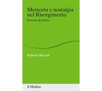 Memoria e nostalgia nel Risorgimento. Percorsi di lettura - Balzani Roberto