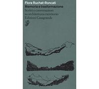 Memoria e trasformazione. Scritti e conversazioni su architettura e territorio