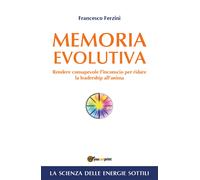 Memoria Evolutiva. Rendere consapevole l’inconscio per ridare la leadership