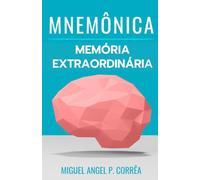 Memória Extraordinária e Aprendizado Acelerado: O guia definitivo para aprender a aprender, reter informações e ser aprovado em qualquer prova.