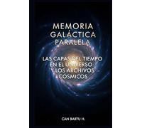 Memoria Galáctica Paralela: Las Capas del Tiempo en el Universo y los Archivos Cósmicos