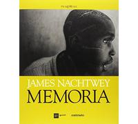 Memoria. Guida alla mostra - Nachtwey James
