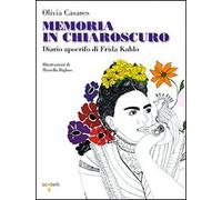 Memoria in chiaroscuro. Diario apocrifo di Frida Kahlo