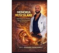 Memoria Muscolare: Dalla Scienza alla Pratica, fino al Potenziamento Farmacologico.: Basi molecolari della memoria muscolare e modulazione farmacologica dell’adattamento muscolare