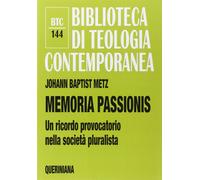Memoria passionis. Un ricordo provocatorio nella società pluralista - Metz...