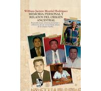 Memoria personal y relatos del origen ancestral: Remembranzas, crónicas y reflexiones de un wayuu de la Guajira. Linaje Uliana, mestizaje y legado familiar