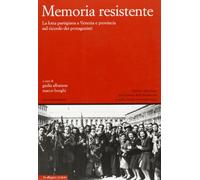 Memoria resistente. La lotta partigiana a Venezia e provincia nel ricordo dei protagonisti. Con CD-ROM