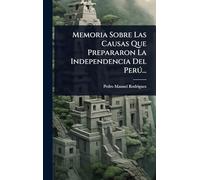 Memoria Sobre Las Causas Que Prepararon La Independencia Del Perð...