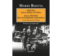 Libri Mario Roatta - Memoria Sulla Difesa Di Roma E Sulla Priorita Dell'aggressi