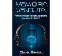Memoria Venduta: Per dimenticare il dolore, sei pronto a perdere te stesso?