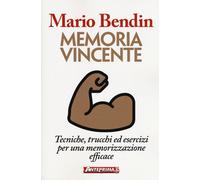 Memoria vincente. Tecniche, trucchi ed esercizi per una memorizza
