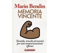Memoria vincente. Tecniche, trucchi ed esercizi per una memorizzazione eff...