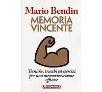 Memoria vincente. Tecniche, trucchi ed esercizi per una memorizzazione eff...