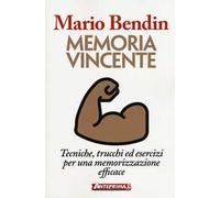 Memoria vincente. Tecniche, trucchi ed esercizi per una memorizzazione efficace