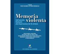 Memoria violenta. Dall'omicidio Matteotti alla Deportazione del 16 ottobre