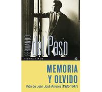 Memoria Y Olvido: Vida De Juan Jose Arreola 1920-1947