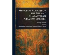 Memorial Address on the Life and Character of Abraham Lincoln