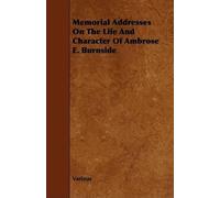 Memorial Addresses On The Life And Character Of Ambrose E. Burnside (Tascabile)