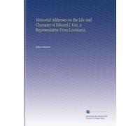 Memorial Addresses on the Life and Character of Edward J. Gay, a Representative From Louisiana,