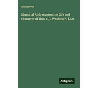Memorial Addresses on the Life and Character of Hon. C.C. Washburn, LL.D.