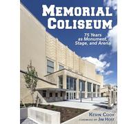 Memorial Coliseum: 75 Years as Monument, Stage, and Arena