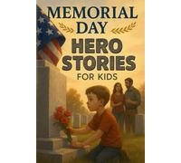 Memorial Day Hero Stories for Kids: Honor Memorial Day Hero Stories of Bravery, Courage & Sacrifice! (Perfect for Young Learners & Families)