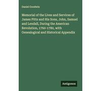 Memorial of the Lives and Services of James Pitts and His Sons, John, Samuel and Lendall, During the American Revolution, 1760-1780, with Genealogical and Historical Appendix