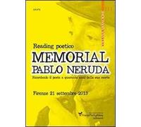Memorial Pablo Neruda. Reading poetico. Ricordando il poeta a quaranta anni dalla sua morte