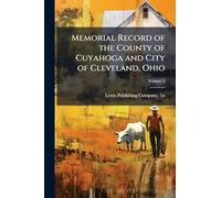 Memorial Record of the County of Cuyahoga and City of Cleveland, Ohio