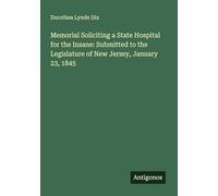 Memorial Soliciting a State Hospital for the Insane: Submitted to the Legislature of New Jersey, January 23, 1845