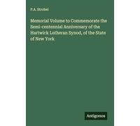Memorial Volume to Commemorate the Semi-centennial Anniversary of the Hartwick Lutheran Synod, of the State of New York