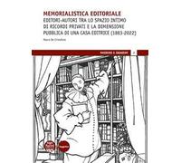 Memorialistica editoriale. Editori-autori tra lo spazio intimo di ricordi privati e la dimensione pubblica di una Casa editrice (1883-2022)
