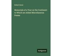 Memorials of a Tour on the Continent: to Which are Added Miscellaneous Poems