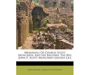 Memorials Of Charles Scott Moncrieff, And His Brother, The Rev. John E. Scott Moncrieff [signed J.b.].