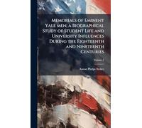 Memorials of Eminent Yale men; a Biographical Study of Student Life and University Influences During the Eighteenth and Nineteenth Centuries