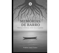 Memórias de barro: Poemas e crônicas, entre rios e saudades.