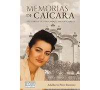 MEMORIAS DE CAICARA: HISTORIAS DE PERSONAJES INOLVIDABLES