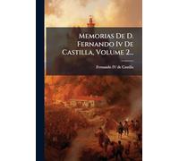 Memorias De D. Fernando Iv De Castilla, Volume 2...