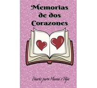 Memorias de Dos Corazones: Diario para Mamá e Hija: Un espacio único para fortalecer la conexión, compartir recuerdos y construir un vínculo eterno entre madre e hija.
