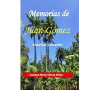 Memorias de Juan Gómez: Anécdotas y recuerdos