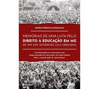 MEMÓRIAS DE UMA LUTA PELO DIREITO À EDUCAÇÃO EM MG DE 1979 AOS GOVERNOS LULA (2003-2010) CONTRIBUIÇÃO DO MOVIMENTO DOS TRABALHADORES EM EDUCAÇÃO DE MINAS GERAIS PARA A CONSTRUÇÃO DA DEMCRACIA