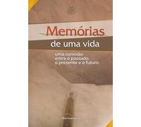 Memórias de uma vida: Uma conexão entre o passado, o presente e o futuro