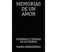MEMORIAS DE UN AMOR: SOMBRAS Y CENIZAS DE LO ETERNO